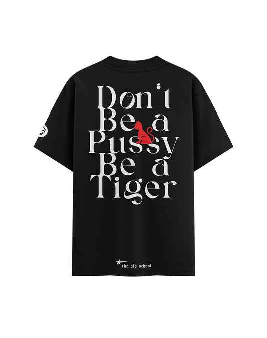 Don’t Be a Pussy, Be a Tiger